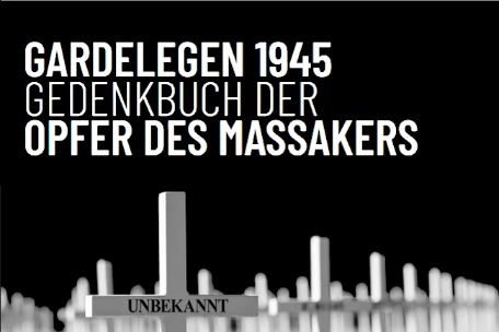 Gardelegen 1945. Gedenkbuch der Opfer des Massakers